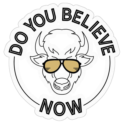 Do You Believe Now Buffaloes Sticker