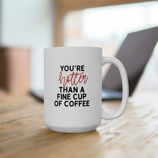 You're Hotter Than A Fine Cup Of Coffee Punny Mug Gift
