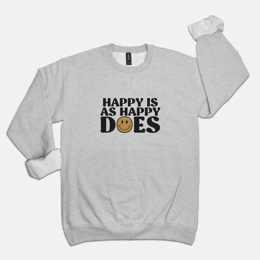 Happy Is As Happy Does Sweatshirt