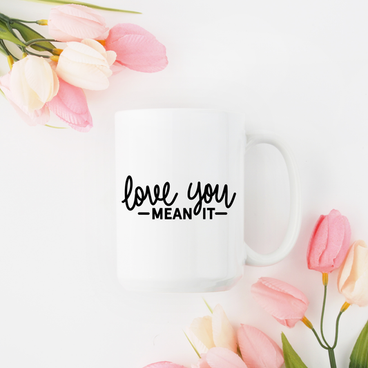 Love You Mean It Motivational Coffee Mug Gift